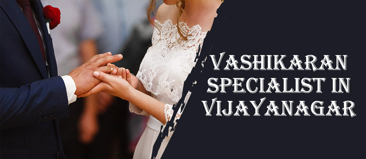 Vashikaran Astrologer in Vijayanagar | Vashikaran Specialist