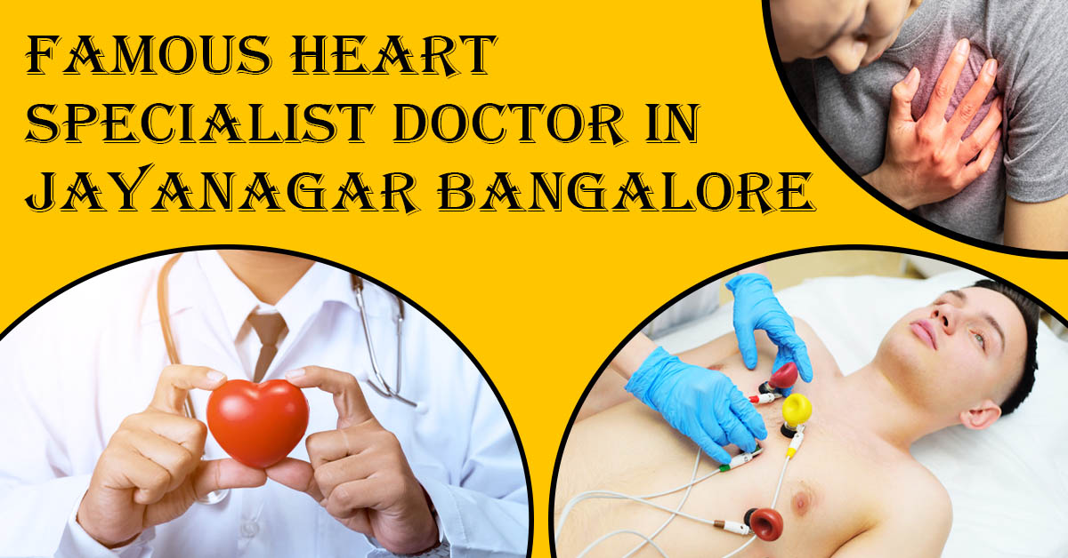 Best Cardiologist Doctor in Jayanagar Bangalore | Famous