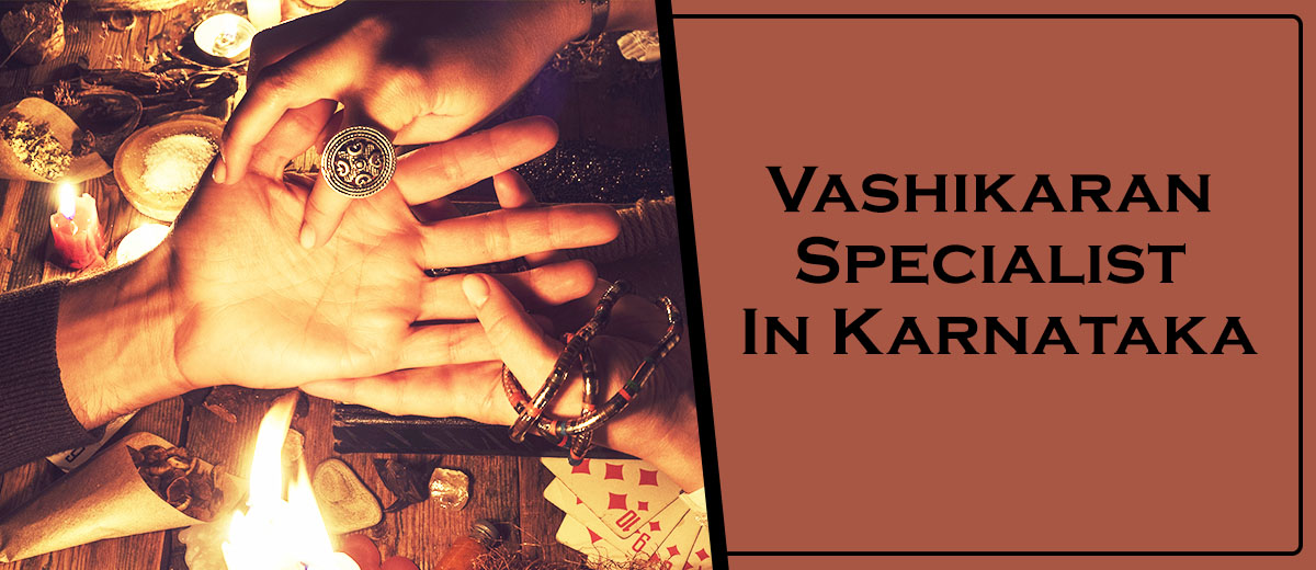 Vashikaran Specialist in Karnataka | Genuine Kerala Vashikaran