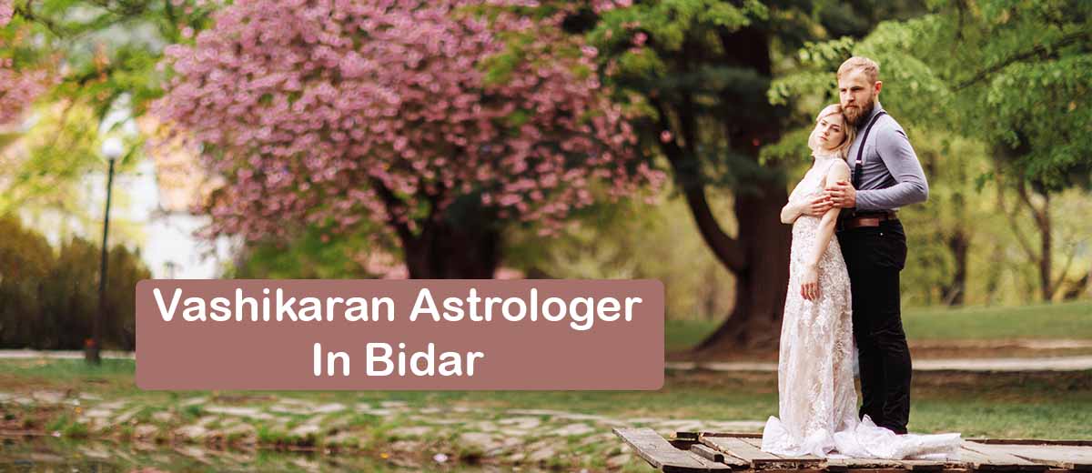 Vashikaran Astrologer in Bidar | Vashikaran Specialist Astro