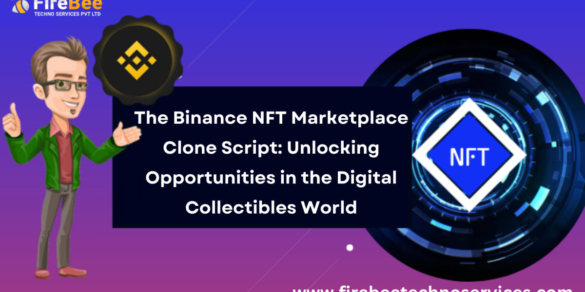 The Binance NFT Marketplace Clone Script: Unlocking Opportunities in the Digital Collectibles World