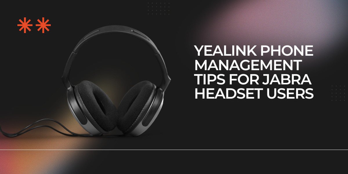 Yealink Phone Management Tips for Jabra Headset Users