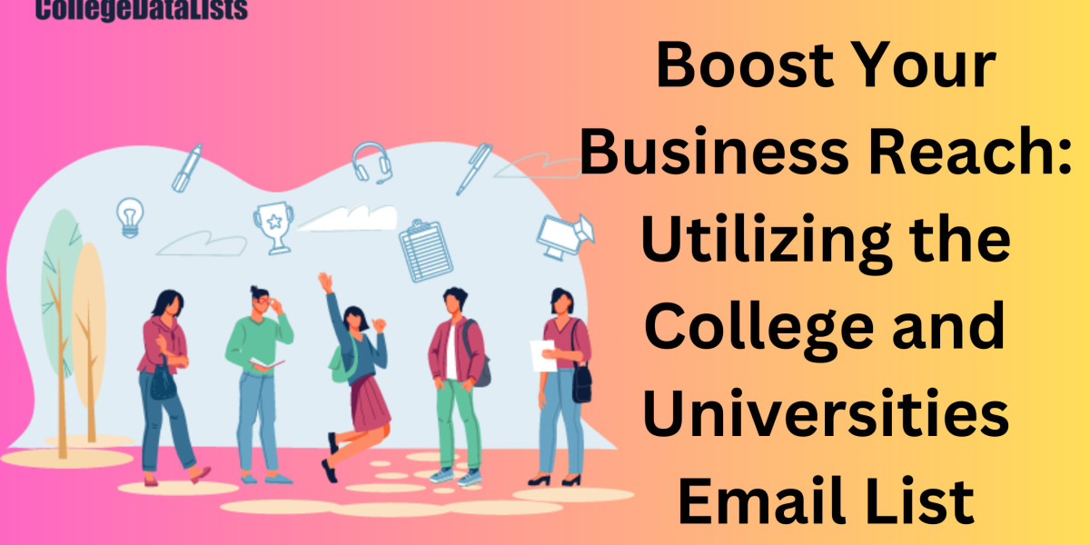 Boost Your Business Reach: Utilizing the College and Universities Email List
