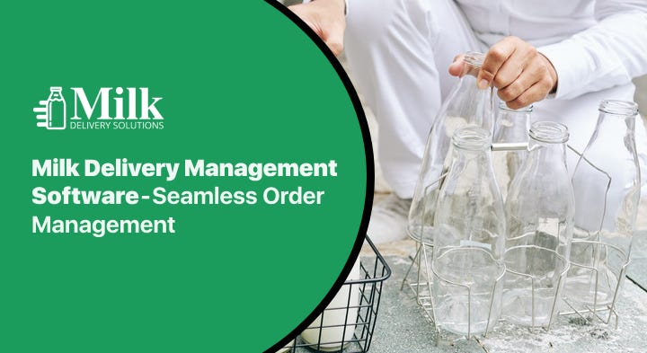 Milk Delivery Management Software — Seamless Order Management | by Milk Delivery Solutions | Apr, 2024 | Medium