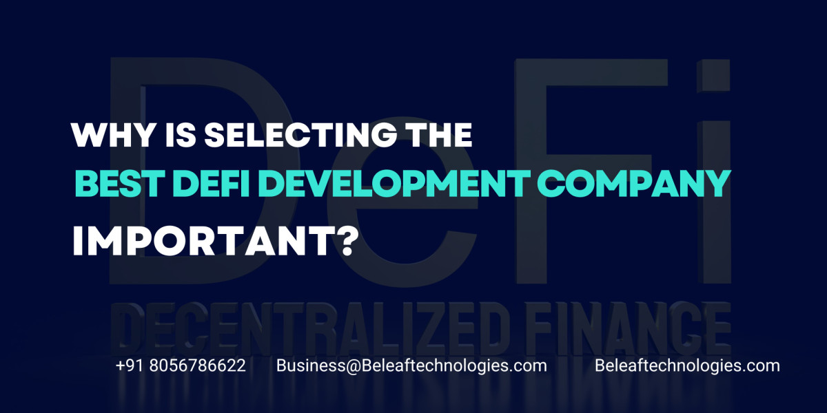 Why is selecting the best DeFi development company important?