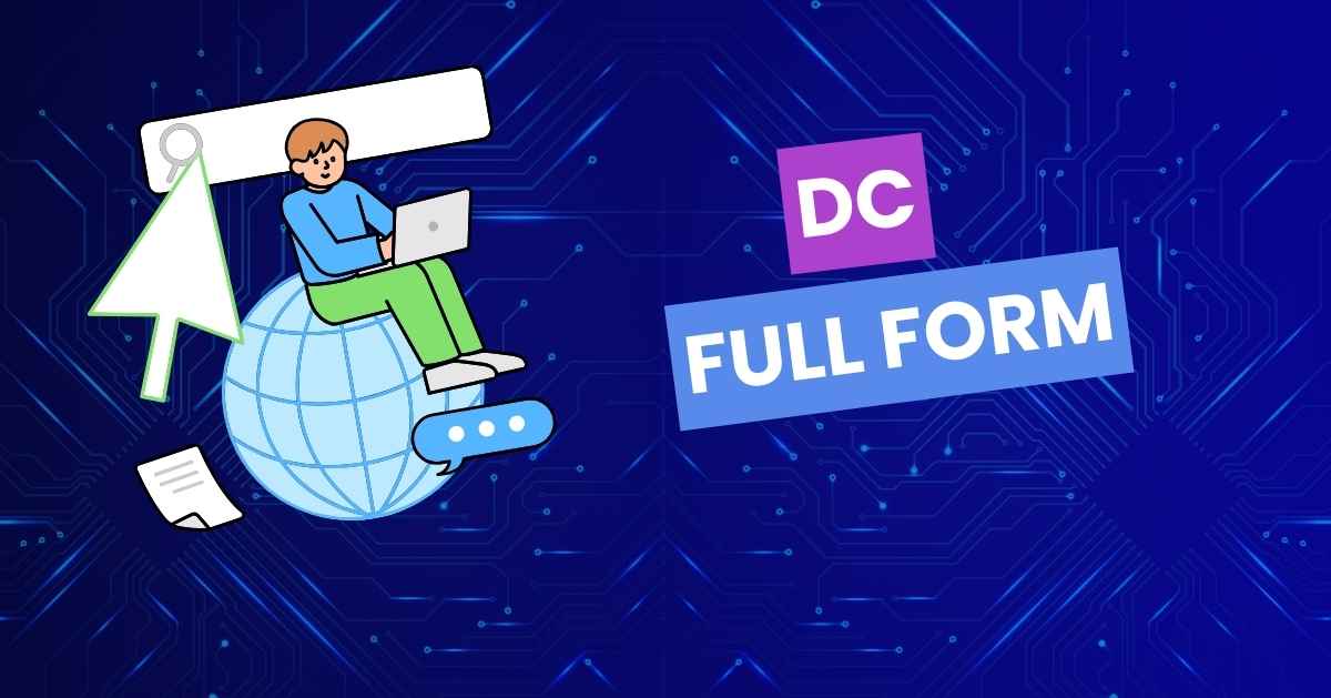 DC Full Form: A Comprehensive Detailed Guide about DC