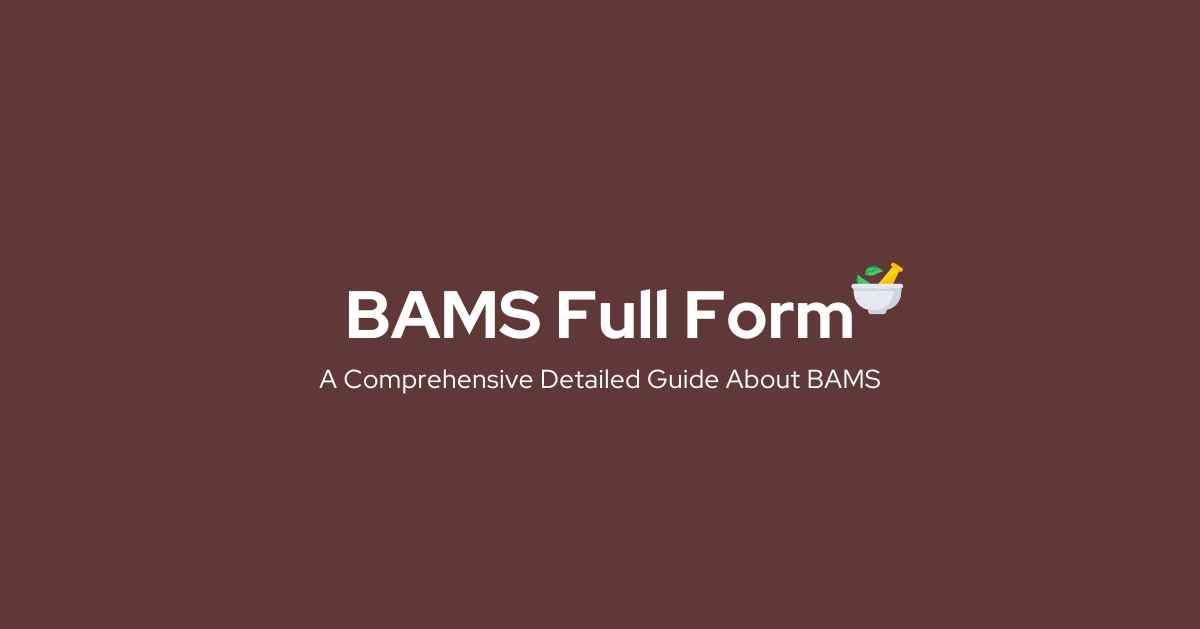 BAMS Full Form: A Comprehensive Detailed Guide About BAMS