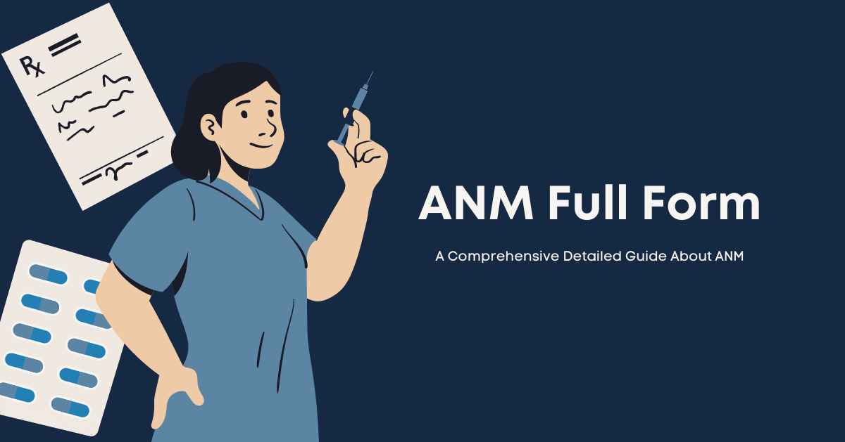 ANM Full Form: A Comprehensive Detailed Guide About ANM