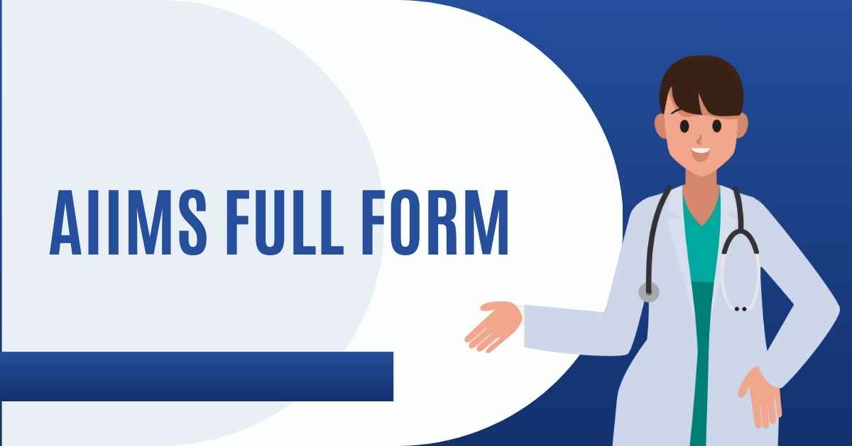 AIIMS Full Form: A Comprehensive Detailed Guide About AIIMS