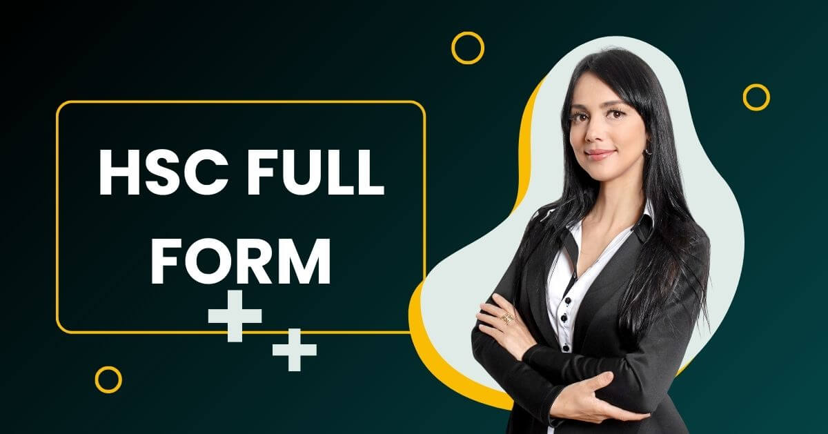 HSC Full Form: A Comprehensive Detailed Guide About HSC