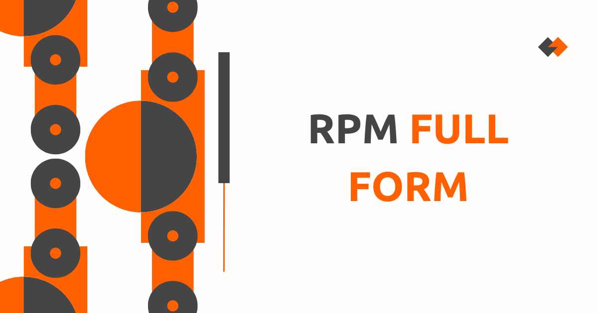RPM Full Form: A Comprehensive Detailed Guide About RPM
