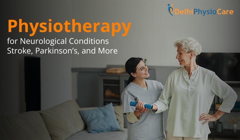 Physiotherapy for Neurological Conditions: Stroke, Parkinson's, and More - Dr Shruti's Delhiphysiocare