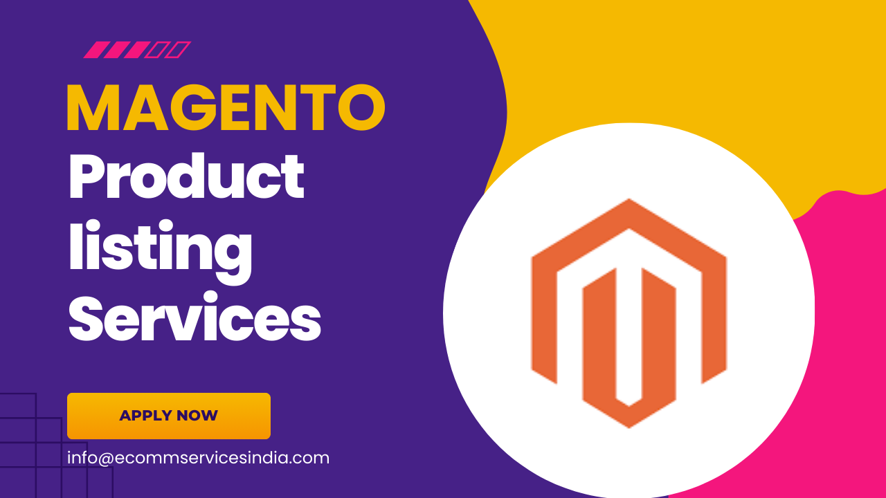 Magento Product Listing Services: The Silent Sales Assassin Your E-Store Needs! – Ecomm Services India