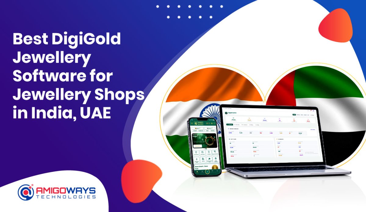 Best DigiGold Software For Jewellery Shops In India, UAE - Amigoways